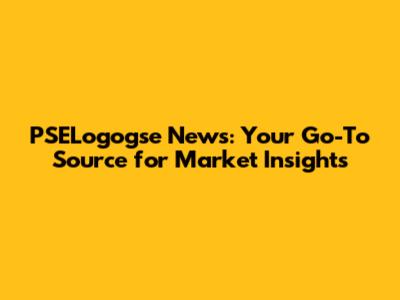 **PSELogogse News: Your Go-To Source for Market Insights**