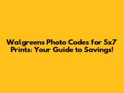 **Walgreens Photo Codes for 5x7 Prints: Your Guide to Savings!**