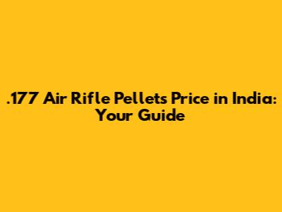 .177 Air Rifle Pellets Price in India: Your Guide