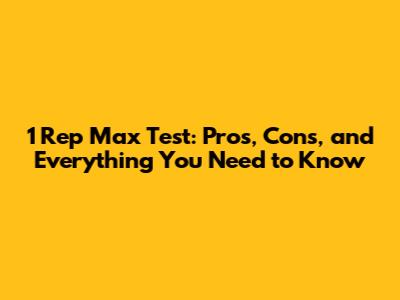 1 Rep Max Test: Pros, Cons, and Everything You Need to Know