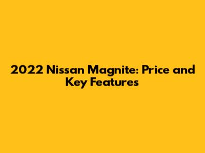 2022 Nissan Magnite: Price and Key Features