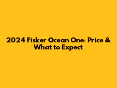 2024 Fisker Ocean One: Price & What to Expect