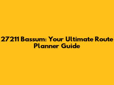 27211 Bassum: Your Ultimate Route Planner Guide