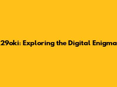 29oki: Exploring the Digital Enigma