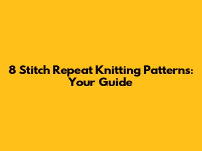 8 Stitch Repeat Knitting Patterns: Your Guide
