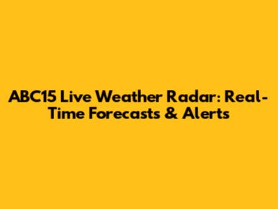 ABC15 Live Weather Radar: Real-Time Forecasts & Alerts
