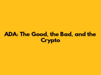ADA: The Good, the Bad, and the Crypto