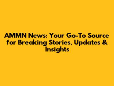 AMMN News: Your Go-To Source for Breaking Stories, Updates & Insights