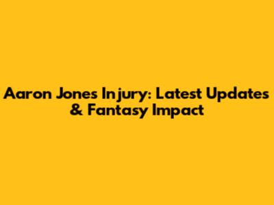 Aaron Jones Injury: Latest Updates & Fantasy Impact