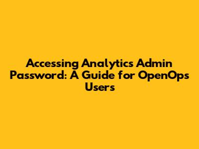 Accessing Analytics Admin Password: A Guide for OpenOps Users