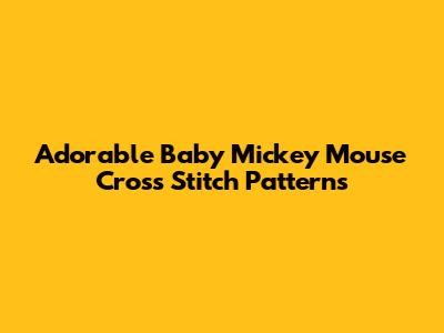Adorable Baby Mickey Mouse Cross Stitch Patterns