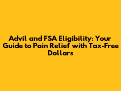 Advil and FSA Eligibility: Your Guide to Pain Relief with Tax-Free Dollars