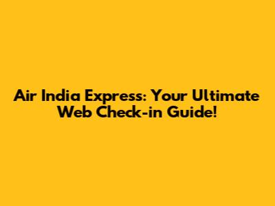 Air India Express: Your Ultimate Web Check-in Guide!