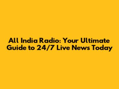 All India Radio: Your Ultimate Guide to 24/7 Live News Today