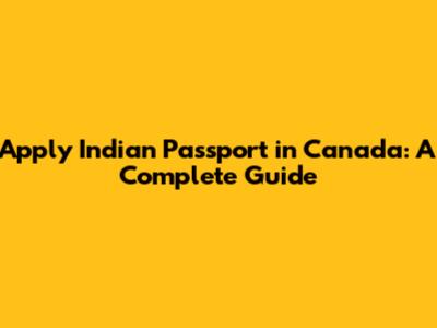 Apply Indian Passport in Canada: A Complete Guide