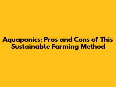 Aquaponics: Pros and Cons of This Sustainable Farming Method