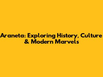 Araneta: Exploring History, Culture & Modern Marvels