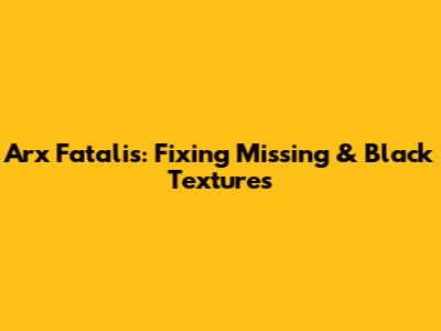 Arx Fatalis: Fixing Missing & Black Textures
