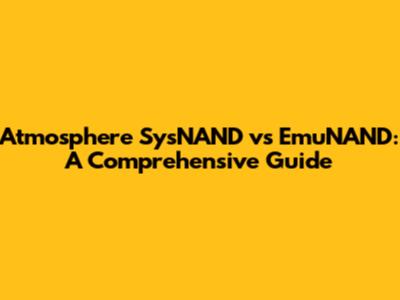 Atmosphere SysNAND vs EmuNAND: A Comprehensive Guide