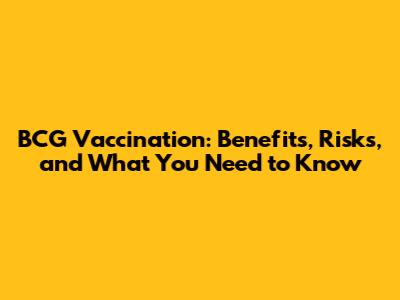 BCG Vaccination: Benefits, Risks, and What You Need to Know