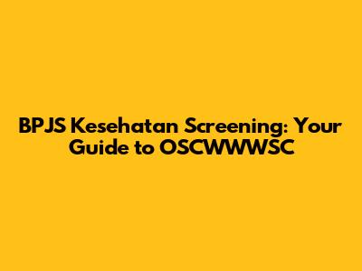 BPJS Kesehatan Screening: Your Guide to OSCWWWSC