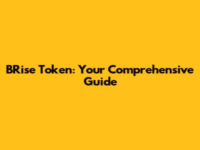 BRise Token: Your Comprehensive Guide