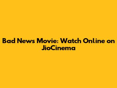 Bad News Movie: Watch Online on JioCinema