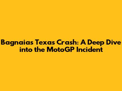 Bagnaia's Texas Crash: A Deep Dive into the MotoGP Incident
