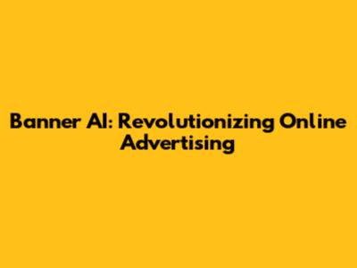 Banner AI: Revolutionizing Online Advertising