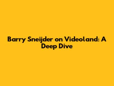 Barry Sneijder on Videoland: A Deep Dive