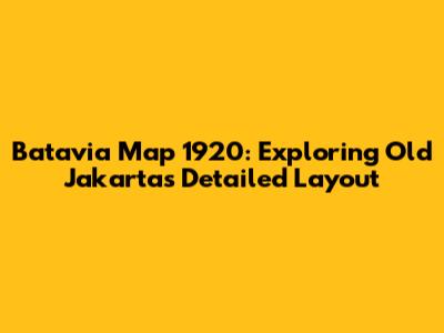 Batavia Map 1920: Exploring Old Jakarta's Detailed Layout