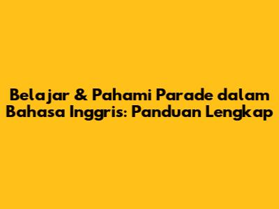 Belajar & Pahami Parade dalam Bahasa Inggris: Panduan Lengkap