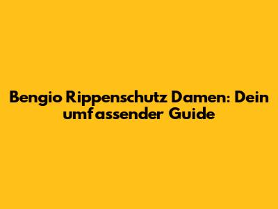 Bengio Rippenschutz Damen: Dein umfassender Guide