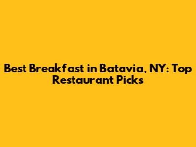 Best Breakfast in Batavia, NY: Top Restaurant Picks