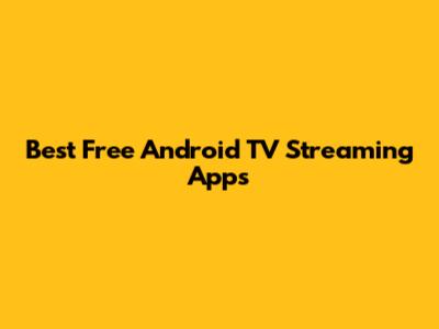 Best Free Android TV Streaming Apps