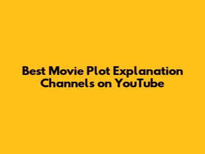 Best Movie Plot Explanation Channels on YouTube