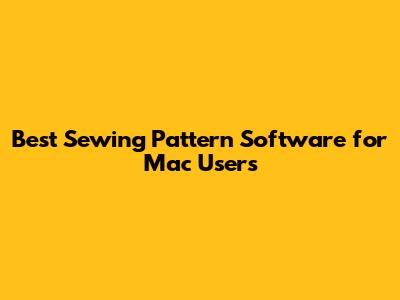Best Sewing Pattern Software for Mac Users