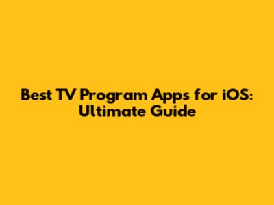 Best TV Program Apps for iOS: Ultimate Guide