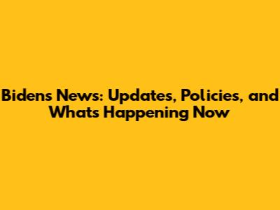 Biden's News: Updates, Policies, and What's Happening Now