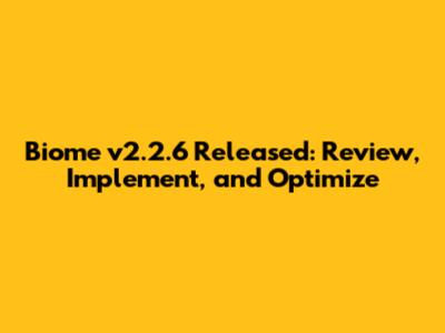 Biome v2.2.6 Released: Review, Implement, and Optimize