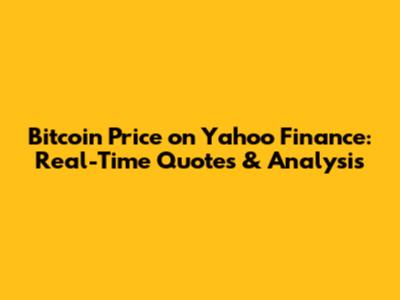 Bitcoin Price on Yahoo Finance: Real-Time Quotes & Analysis
