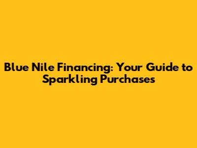 Blue Nile Financing: Your Guide to Sparkling Purchases