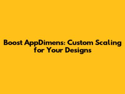 Boost AppDimens: Custom Scaling for Your Designs