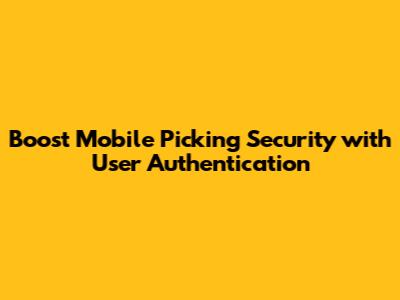 Boost Mobile Picking Security with User Authentication
