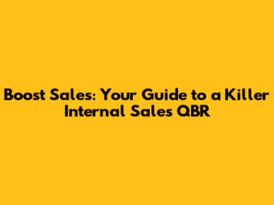 Boost Sales: Your Guide to a Killer Internal Sales QBR