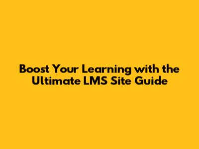 Boost Your Learning with the Ultimate LMS Site Guide