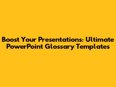 Boost Your Presentations: Ultimate PowerPoint Glossary Templates