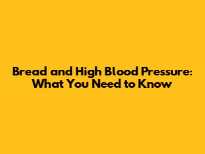 Bread and High Blood Pressure: What You Need to Know