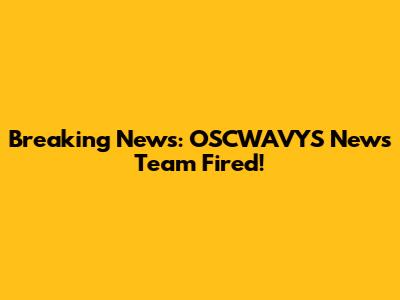 Breaking News: OSCWAVYS News Team Fired!