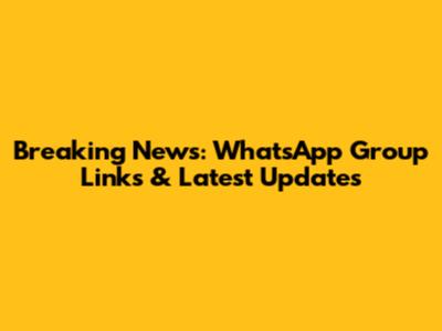 Breaking News: WhatsApp Group Links & Latest Updates